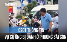 CSGT lên tiếng vụ cụ ông bị người đi ô tô đánh tới tấp ở phường Sài Gòn