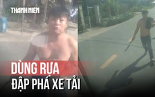 Chặn đầu xe tải rồi dùng rựa đập phá xe