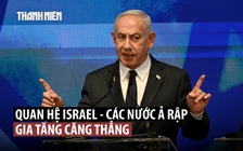 Không kích Qatar, Israel tự làm xấu đi quan hệ với các quốc gia Ả Rập