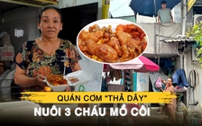 Độc đáo quán cơm 'thả dây' giúp bà chủ nuôi 3 cháu mồ côi ăn học
