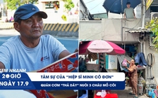 Xem nhanh 20h ngày 17.9: Tâm sự của ông 'Minh Cô đơn' trong bạo bệnh | Quán cơm thả dây nuôi 3 cháu mồ côi
