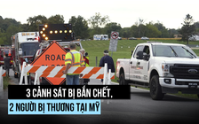 3 cảnh sát bị bắn chết, 2 người bị thương tại Mỹ