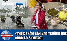 Toàn cảnh 17h 19.9: Phụ huynh ‘dậy sóng’ vụ thực phẩm bẩn | Bão số 8 có ảnh hưởng Việt Nam?