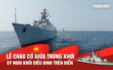 Lễ chào cờ giữa trùng khơi: Uy nghi khối diễu binh trên biển