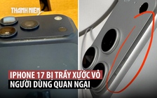 iPhone 17 Pro, iPhone Air: Những than phiền đầu tiên