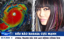 Xem nhanh 12h: Siêu bão Ragasa mạnh hơn cả Yagi | Lynda Trang Đài xin lao động công ích
