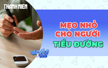 6 mẹo nhỏ mang lại hiệu quả bất ngờ cho người bệnh tiểu đường
