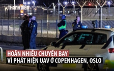 UAV 'quấy rối' sân bay, hàng không châu Âu chưa yên ổn sau vụ tấn công mạng