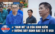 Toàn cảnh 17h: Lời sau cùng của trùm giang hồ Bình 'Kiểm' | Bí ẩn ông trùm đường dây đánh bạc 3,8 tỉ USD