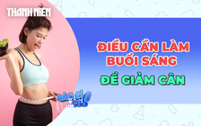 Nếu muốn giảm cân, hãy làm điều này sau khi thức dậy