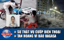 Toàn cảnh 17h: Sự thật vụ cướp điện thoại người khuyết tật | Siêu bão Ragasa tàn phá nhiều nơi