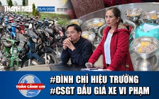 Toàn cảnh 17h: Đình chỉ hiệu trưởng vụ thực phẩm bẩn | Thực hư CSGT đấu giá xe vi phạm