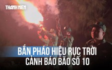 Bộ đội biên phòng Đà Nẵng bắn pháo hiệu, cảnh báo khẩn cấp bão số 10 áp sát