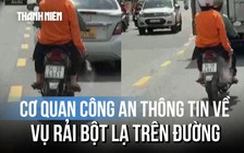 Thông tin mới nhất vụ rải bột lạ trên đường gây hoang mang
