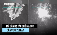 Tổng thống Trump đăng video phá hủy 'tàu chở ma túy' từ Venezuela