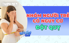 Những nhóm người trẻ này có nguy cơ cao đột quỵ