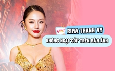 Rima Thanh Vy: Tôi là diễn viên không ngại ‘cởi’ trên màn ảnh
