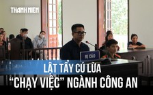 Lừa 'chạy' việc vào ngành công an, chiếm đoạt tiền tỉ