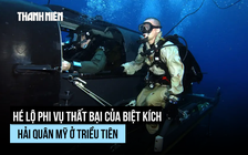 Đặc nhiệm SEAL Team 6 của Mỹ từng định đột nhập vào Triều Tiên?