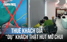 Thuê khách giả để ‘dụ’ khách thật hút mỡ chui ở TP.HCM