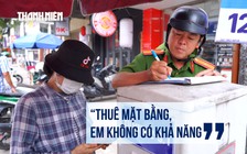 Lấn chiếm vỉa hè, biết sai nhưng vẫn bán vì không đủ tiền thuê mặt bằng