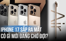 iPhone 17 sắp ra mắt: Có gì mới đáng chờ đợi?