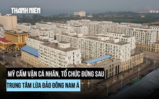 Mỹ cấm vận cá nhân, tổ chức liên quan nạn lừa đảo trực tuyến ở Đông Nam Á