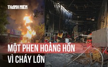 Cháy lớn trên đường Quách Điêu, nhiều hộ kinh doanh bị ảnh hưởng