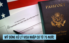 Mỹ dừng vô thời hạn xử lý visa nhập cư từ 75 nước