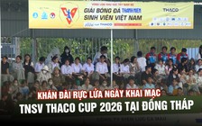 Khán đài rực lửa ngày khai mạc TNSV THACO Cup 2026 tại Đồng Tháp