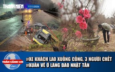 Toàn cảnh 17h: Thảm kịch xe khách lao xuống cống, 3 người chết | Không khí trước tết ở làng đào Nhật Tân