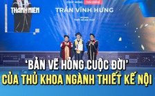 Hành trình xé bỏ ‘bản vẽ hỏng cuộc đời’ của thủ khoa ngành thiết kế nội thất