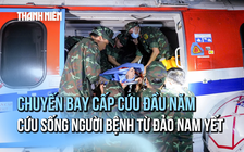 Chuyến bay sinh tử trong ngày đầu năm mới cứu ngư dân từ đảo Nam Yết về đất liền