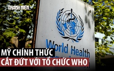 Mỹ 'đoạn tuyệt' với WHO