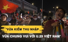 Sinh viên tranh thủ bán kèn cho người 'đi bão': ‘Vừa kiếm thu nhập vừa chung vui với U.23 Việt Nam’