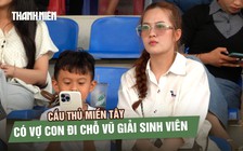 Cầu thủ miền Tây có vợ con đi chỗ vũ giải sinh viên: ‘Bé lớn sẽ cho theo bóng đá’