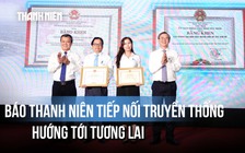 Báo Thanh Niên có nền tảng vững chắc để mạnh mẽ tiến bước