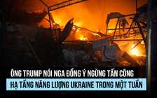 Ông Trump nói đã thuyết phục ông Putin ngừng tấn công hạ tầng năng lượng Ukraine