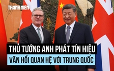 Thủ tướng Anh phát tín hiệu vãn hồi quan hệ với Trung Quốc