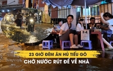 TP.HCM ngập nặng sau mưa lớn: 23 giờ đêm ăn hủ tiếu gõ chờ nước rút để về 