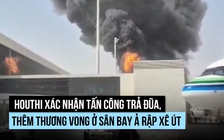 Houthi xác nhận tấn công trả đũa, thêm thương vong ở sân bay Ả Rập Xê Út