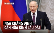 Điện Kremlin: Nga cần ‘hòa bình lâu dài’ chứ không phải ngừng bắn