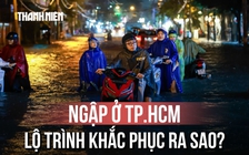 Toàn cảnh TP.HCM chống ngập: 87 dự án, hơn 142.000 tỉ đồng và mục tiêu đến năm 2030