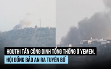 Houthi bắn tên lửa vào dinh tổng thống Yemen, gây nhiều thương vong
