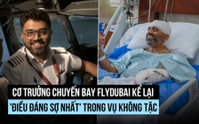 Cơ trưởng chuyến bay Flydubai kể lại 'điều đáng sợ nhất' trong vụ không tặc