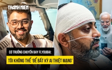 Cơ trưởng chuyến bay flydubai: 'Không thể để bất kỳ ai thiệt mạng’