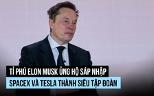 SpaceX và Tesla có thể sáp nhập thành siêu tập đoàn?