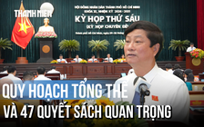 Quy hoạch tổng thể và 47 quyết sách quan trọng tại Kỳ họp thứ 6 HĐND TP.HCM