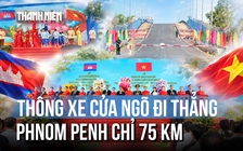 Thêm cửa khẩu quốc tế nối An Giang với Campuchia, chỉ cách Phnom Penh 75 km