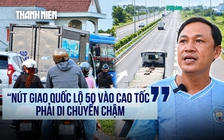 Cao tốc Bến Lức - Long Thành thông xe, nút giao quốc lộ 50 ùn ứ giờ cao điểm